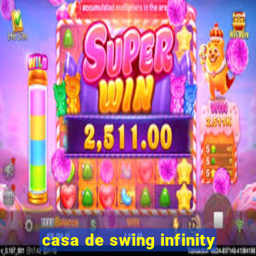 casa de swing infinity